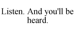 LISTEN. AND YOU'LL BE HEARD. trademark