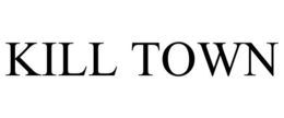 KILL TOWN trademark