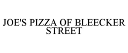 JOE'S PIZZA OF BLEECKER STREET trademark
