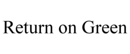 RETURN ON GREEN trademark