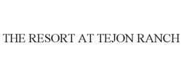 THE RESORT AT TEJON RANCH trademark