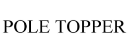 POLE TOPPER trademark