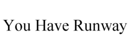 YOU HAVE RUNWAY trademark