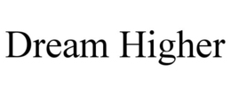 DREAM HIGHER trademark