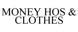 MONEY HOS & CLOTHES trademark