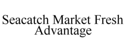 SEACATCH MARKET FRESH ADVANTAGE trademark