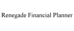 RENEGADE FINANCIAL PLANNER trademark