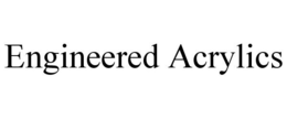 ENGINEERED ACRYLICS trademark