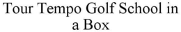 TOUR TEMPO GOLF SCHOOL IN A BOX trademark