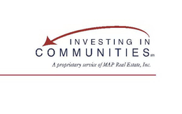 INVESTING IN COMMUNITIES A PROPRIETARY SERVICE OF MAP REAL ESTATE, INC. trademark