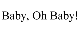 BABY, OH BABY! trademark