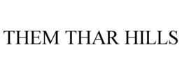 THEM THAR HILLS trademark