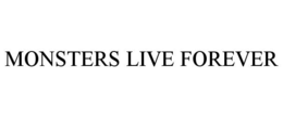 MONSTERS LIVE FOREVER trademark