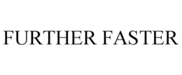 FURTHER FASTER trademark
