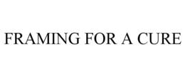 FRAMING FOR A CURE trademark