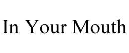 IN YOUR MOUTH trademark