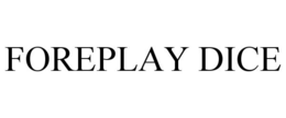 FOREPLAY DICE trademark