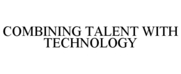 COMBINING TALENT WITH TECHNOLOGY trademark