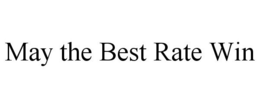 MAY THE BEST RATE WIN trademark