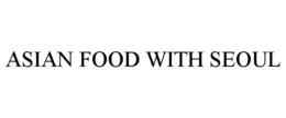 ASIAN FOOD WITH SEOUL trademark