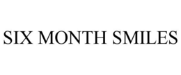 SIX MONTH SMILES trademark