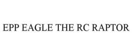 EPP EAGLE THE RC RAPTOR trademark
