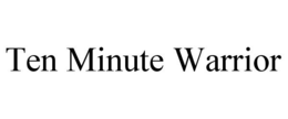 TEN MINUTE WARRIOR trademark