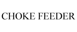 CHOKE FEEDER trademark