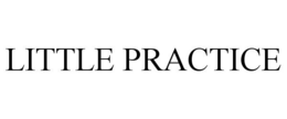 LITTLE PRACTICE trademark