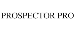 PROSPECTOR PRO trademark