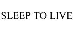 SLEEP TO LIVE trademark