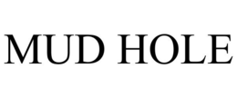 MUD HOLE trademark