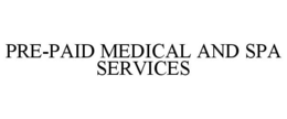 PRE-PAID MEDICAL AND SPA SERVICES trademark