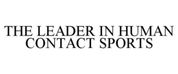 THE LEADER IN HUMAN CONTACT SPORTS trademark
