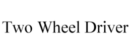 TWO WHEEL DRIVER trademark