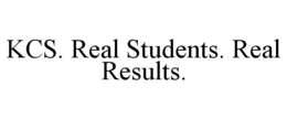 KCS. REAL STUDENTS. REAL RESULTS. trademark