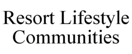 RESORT LIFESTYLE COMMUNITIES trademark