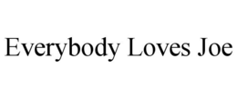 EVERYBODY LOVES JOE trademark