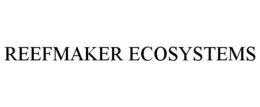 REEFMAKER ECOSYSTEMS trademark