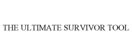 THE ULTIMATE SURVIVOR TOOL trademark