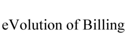 EVOLUTION OF BILLING trademark