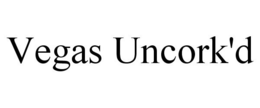 VEGAS UNCORK'D trademark