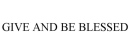 GIVE AND BE BLESSED trademark