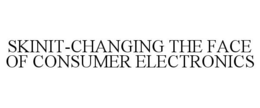 SKINIT-CHANGING THE FACE OF CONSUMER ELECTRONICS trademark