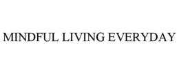 MINDFUL LIVING EVERYDAY trademark