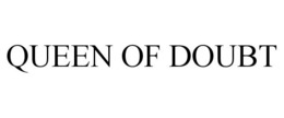 QUEEN OF DOUBT trademark