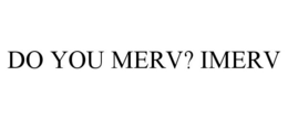 DO YOU MERV? IMERV trademark