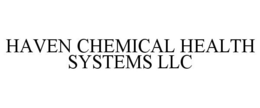 HAVEN CHEMICAL HEALTH SYSTEMS LLC trademark