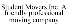 STUDENT MOVERS INC. A FRIENDLY PROFESSIONAL MOVING COMPANY trademark
