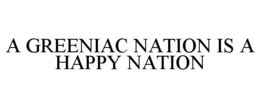 A GREENIAC NATION IS A HAPPY NATION trademark